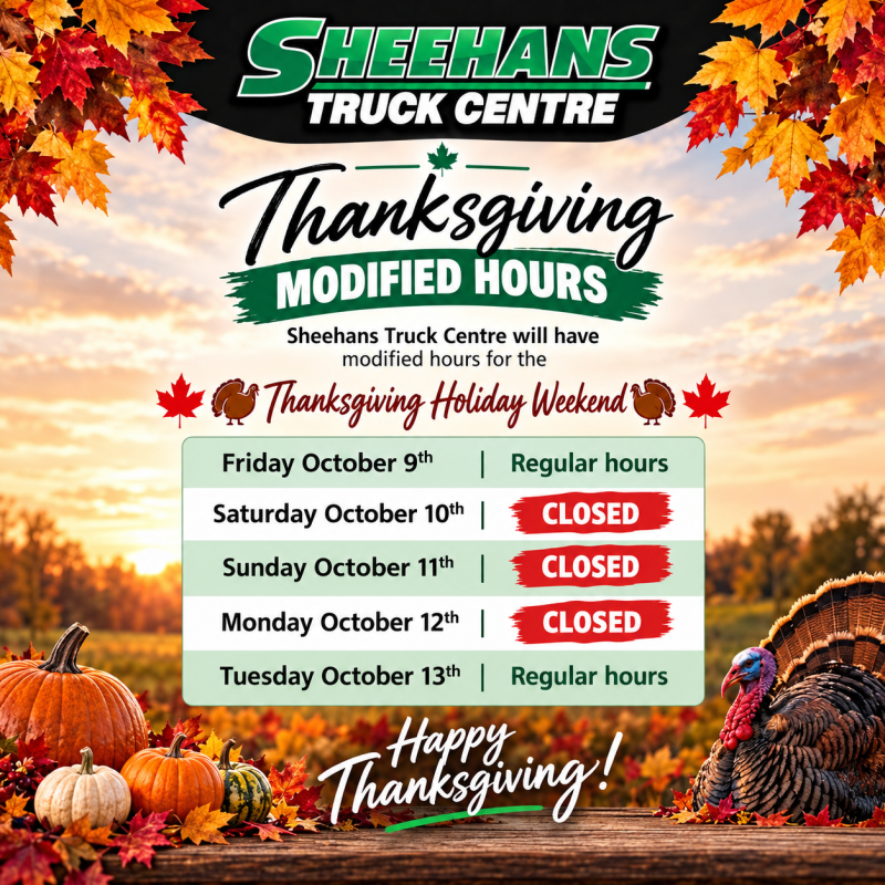 Alternative text: Sheehans Truck Centre Thanksgiving modified hours notice. Regular hours Friday, October 9 and Tuesday, October 13. Closed Saturday, October 10, Sunday, October 11, and Monday, October 12.